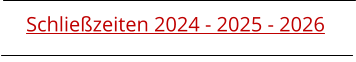 Schließzeiten 2024 - 2025 - 2026